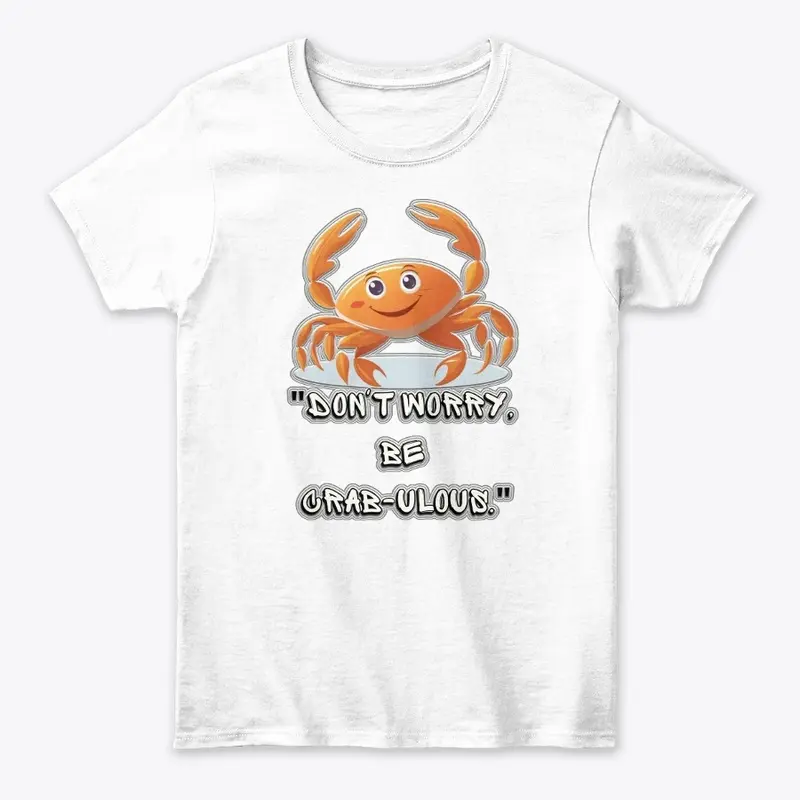 "Don't Worry, Be Crab-ulous" T-Shirt