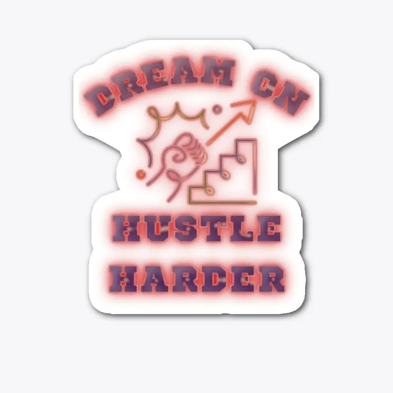 Dream On, Hustle Harder