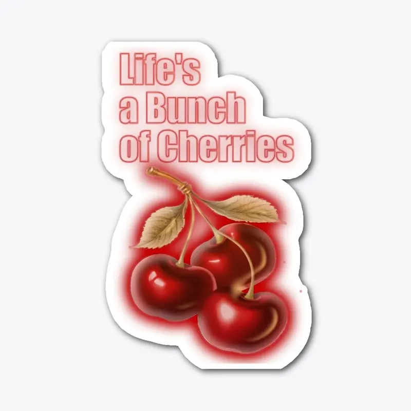 Life's a Bunch of Cherries 