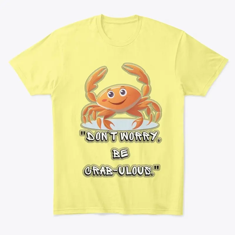 "Don't Worry, Be Crab-ulous" T-Shirt