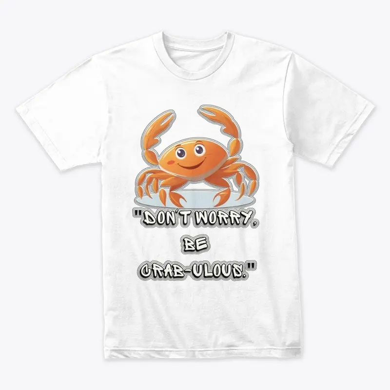 "Don't Worry, Be Crab-ulous" T-Shirt