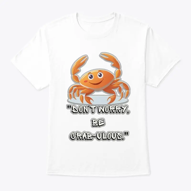 "Don't Worry, Be Crab-ulous" T-Shirt